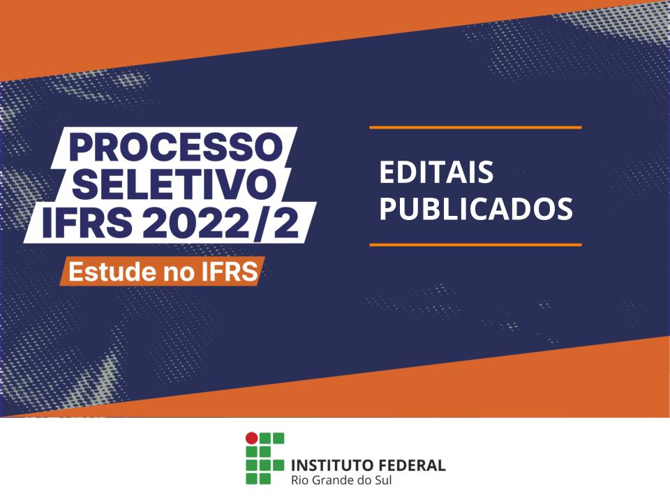Ir para  <p><big>Est&atilde;o publicados os documentos com informa&ccedil;&otilde;es (editais) sobre o Processo Seletivo de Estudantes 2022/2 do Instituto Federal do Rio Grande do Sul (IFRS), para ingresso de alunos no segundo...